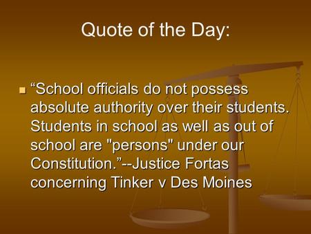 Quote of the Day: “School officials do not possess absolute authority over their students. Students in school as well as out of school are persons under.