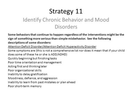 Strategy 11 Identify Chronic Behavior and Mood Disorders Some behaviors that continue to happen regardless of the interventions might be the sign of something.