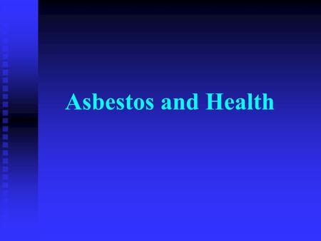 Asbestos and Health. Overview n n Background on asbestos n n Uses of asbestos n n Health Effects n n Risk factors n n Medical tests n n Proper handling.