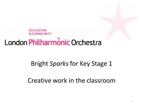 Bright Sparks for Key Stage 1 Creative work in the classroom 1.