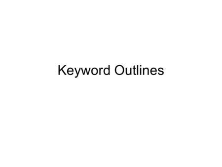 Keyword Outlines. Keyword Outline Notes 1.Write out the introduction and conclusion and include transitions between main points. 2.This is a type of speaking.