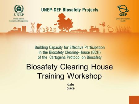 Biosafety Clearing House Training Workshop date place.