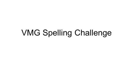 VMG Spelling Challenge. Your mission: collect as many tricky spellings as possible from your exercise books. This could be words that you have misspelled.