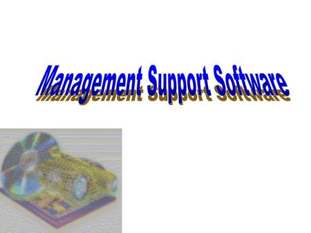 Management Support Management Support Software: types of software used to assist managers in making business decisions.