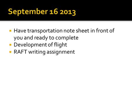  Have transportation note sheet in front of you and ready to complete  Development of flight  RAFT writing assignment.