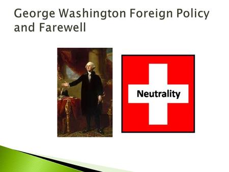  GW supported the original ideas of the French Revolution but didn’t officially give US support  GW began to question the French Revolution as it became.