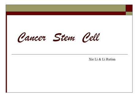 Cancer Stem Cell Xie Li & Li Rutian. Beginning of the Cancer Stem Cell Concept  1937: Jacob Furth and Morton Kahn: a single leukaemic cell was able.