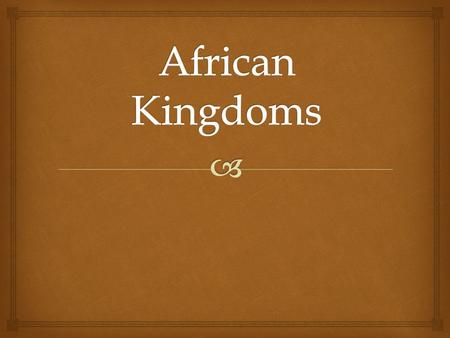 Axum/Aksum (~100AD-~900) Major trading empire in Ethiopian Highlands, touches Nile River King Ezana converted empire to Christianity (Lost control of.