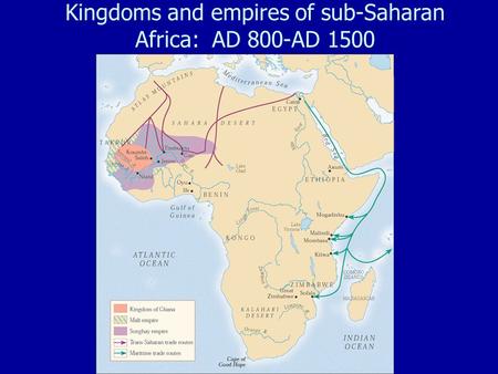 Kingdoms and empires of sub-Saharan Africa: AD 800-AD 1500.