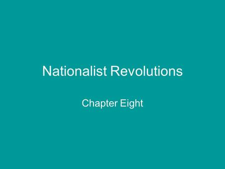 Nationalist Revolutions Chapter Eight. Political Philosophies Conservative –Protected the traditional monarchies of Europe –Usually wealthy and/or nobility.