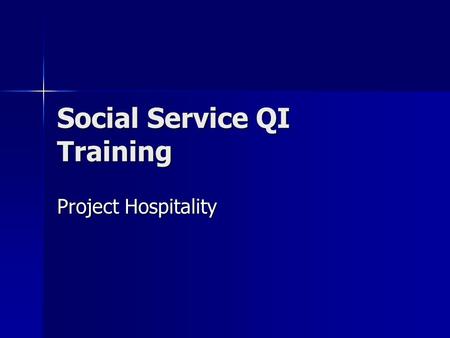 Social Service QI Training Project Hospitality. Overarching Workshop Goals To facilitate learning of new techniques and shifts in thinking about quality.