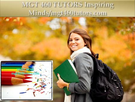 MGT 460 Entire Course FOR MORE CLASSES VISIT  MGT 460 Week 1 DQ 1 Ethical Practices MGT 460 Week 1 DQ 2 Need for Change MGT 460 Week.