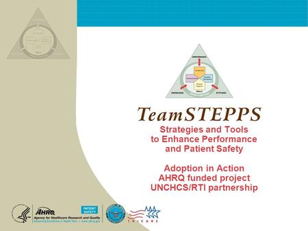 Strategies and Tools to Enhance Performance and Patient Safety Adoption in Action AHRQ funded project UNCHCS/RTI partnership.