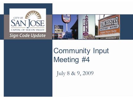 Community Input Meeting #4 July 8 & 9, 2009. Agenda City Staff & Project Team Why we are here Project overview Summary of previous community meetings.