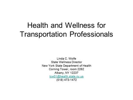 Linda C. Wolfe State Wellness Director New York State Department of Health Corning Tower, room 2262 Albany, NY 12237 (518) 473-1472.