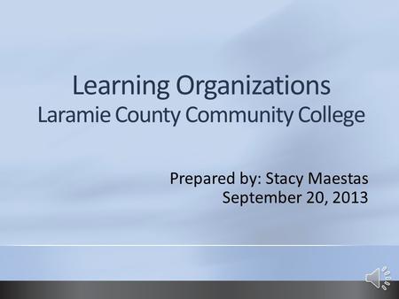 Prepared by: Stacy Maestas September 20, 2013 Laramie County Community College Cheyenne, Wyoming Established – 1968 Dr. Joe Schaffer, President Laramie.