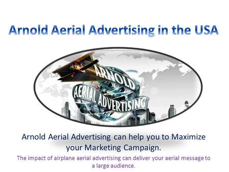 Arnold Aerial Advertising can help you to Maximize your Marketing Campaign. The impact of airplane aerial advertising can deliver your aerial message.