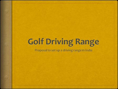 Location and Facilities LOCATION : The ideal location of a Golf Driving Range is in the middle of town It should be easily accessible AREA and FACILITIES.