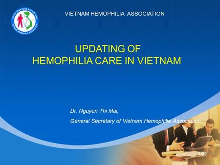 UPDATING OF HEMOPHILIA CARE IN VIETNAM VIETNAM HEMOPHILIA ASSOCIATION Dr. Nguyen Thi Mai, General Secretary of Vietnam Hemophilia Association 1/22.