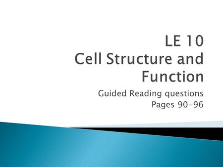 Guided Reading questions Pages 90-96.  With table partner check over your Cell S & F worksheet  Fill in any blanks  Return to your lab group’s cell.