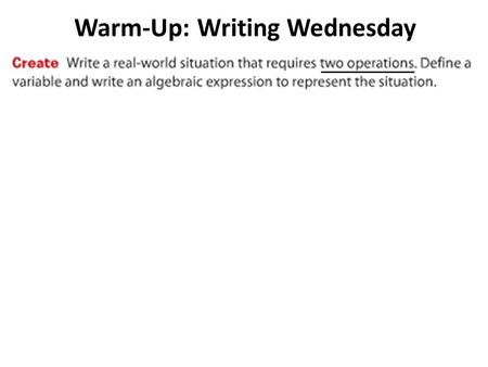 Warm-Up: Writing Wednesday. Agenda Warm-Up: Writing Word Problems for Algebraic Expressions Notes/Practice: Writing Algebraic Expressions Pg. 539-541.