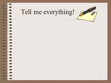 Tell me everything!. PowerPoint… Your thoughts here!