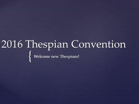 { 2016 Thespian Convention Welcome new Thespians!.