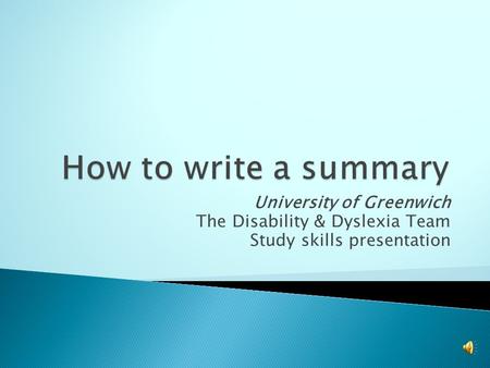 University of Greenwich The Disability & Dyslexia Team Study skills presentation.