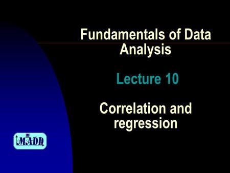 Fundamentals of Data Analysis Lecture 10 Correlation and regression.