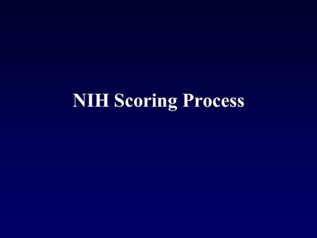 NIH Scoring Process. NIH Review Categories 1.Significance How important is the research? 2. Investigator Is the team comprised of experts in the area?