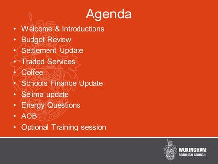 Agenda Welcome & Introductions Budget Review Settlement Update Traded Services Coffee Schools Finance Update Selima update Energy Questions AOB Optional.