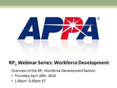 RP 3 Webinar Series: Workforce Development Overview of the RP 3 Workforce Development Section Thursday, April 28th, 2016 1:30pm -2:30pm ET.