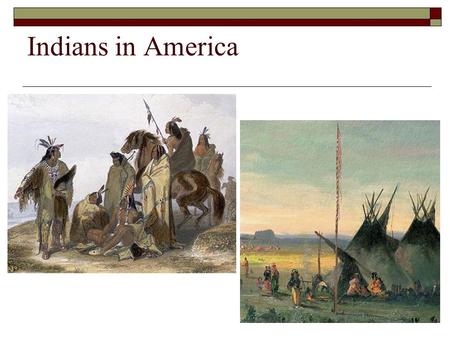 Indians in America.  Since 1600, white settlers had pushed Native Americans westward as they took more and more of their land.  By the 1820s, about.