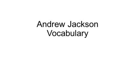 Andrew Jackson Vocabulary. Spoils System: The practice of rewarding supporters with jobs after winning an election. Andrew Jackson was criticized for.