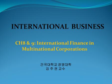 CH8 & 9: International Finance in Multinational Corporations.