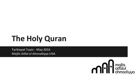 The Holy Quran Tarbiyyat Topic - May 2016 Majlis Atfal ul Ahmadiyya USA.