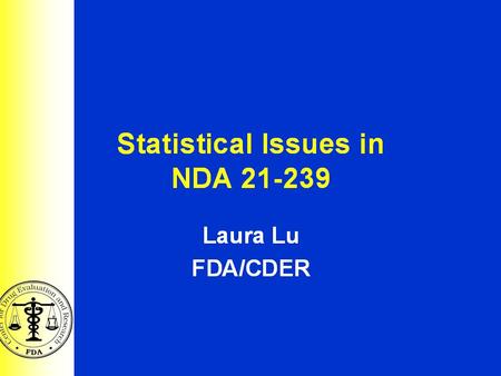 1 Statistical Issues in NDA 21239 Laura Lu, Ph.D FDA/CDER.