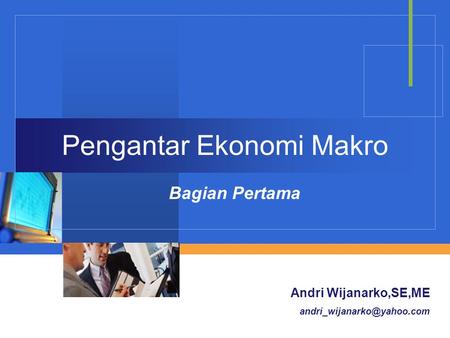 Company LOGO Pengantar Ekonomi Makro Bagian Pertama Andri Wijanarko,SE,ME