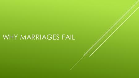 WHY MARRIAGES FAIL. MARRIAGE IS GOOD.  Hebrews 13:4 Marriage is honorable among all…  Genesis 2:18 It is not good that man should be alone…  Proverbs.