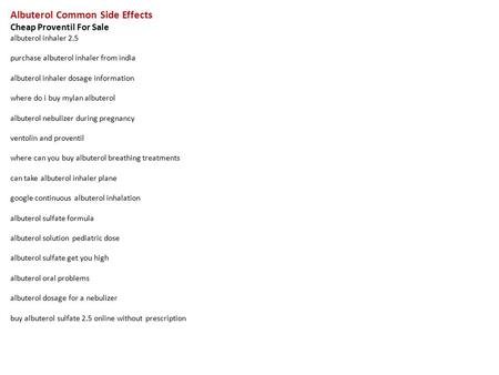 Albuterol Common Side Effects Cheap Proventil For Sale albuterol inhaler 2.5 purchase albuterol inhaler from india albuterol inhaler dosage information.