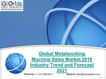 Global Metalworking Machine Sales Market 2016 Industry Trend and Forecast 2021 Phone No.: +1 (214) 884-6817  id: