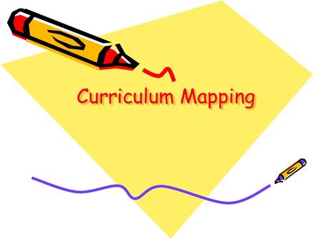 Curriculum Mapping  IT IS A TOOL FOR COLLECTING A DATABASE ABOUT WHAT IS ACTUALLY BEING TAUGHT IN THE CLASSROOM.  TEACHERS ENTER ON A MAP THE KEY CONTENT,