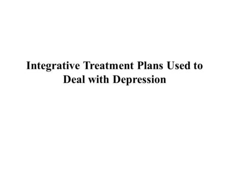 Integrative Treatment Plans Used to Deal with Depression.