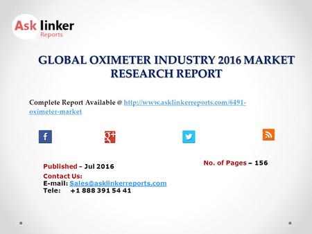 GLOBAL OXIMETER INDUSTRY 2016 MARKET RESEARCH REPORT Published – Jul 2016 Complete Report  oximeter-markethttp://www.asklinkerreports.com/6491-