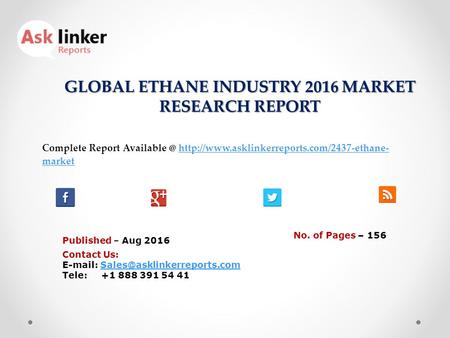 GLOBAL ETHANE INDUSTRY 2016 MARKET RESEARCH REPORT Published – Aug 2016 Complete Report  markethttp://www.asklinkerreports.com/2437-ethane-