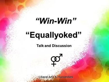 “Win-Win” “Equallyoked” Liberal Arts & Humanities Talk and Discussion.