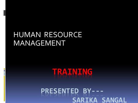 HUMAN RESOURCE MANAGEMENT. RECRUIT MENT SELECTI ON TRAININ G HUMAN RESOUR CE MANAGE MENT Training is expensive but without Training it is more expensive.