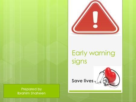 Early warning signs Save lives Prepared by Ibrahim Shaheen.