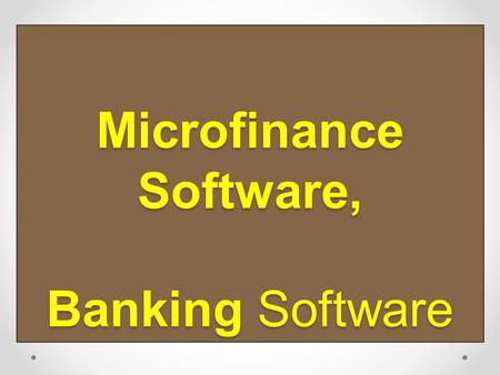 Microfinance Software, Banking Software. introduction Microfinance is the provision of a broad range of financial services such as– deposits, loans, payment.