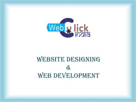 Website Designing & Web Development. Company Profile Web Click India an ISO Certified Company understand the value of having a website for a businessman.